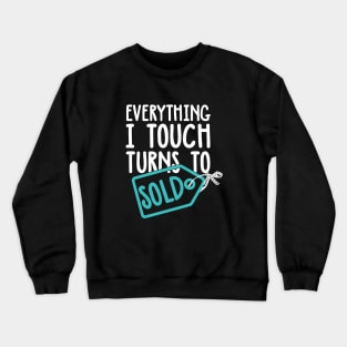 Everything I Touch Turns To Sold Crewneck Sweatshirt